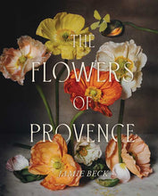 Load image into Gallery viewer, Flowers of Provence by Jamie Beck: Hardcover; 304 pages / English