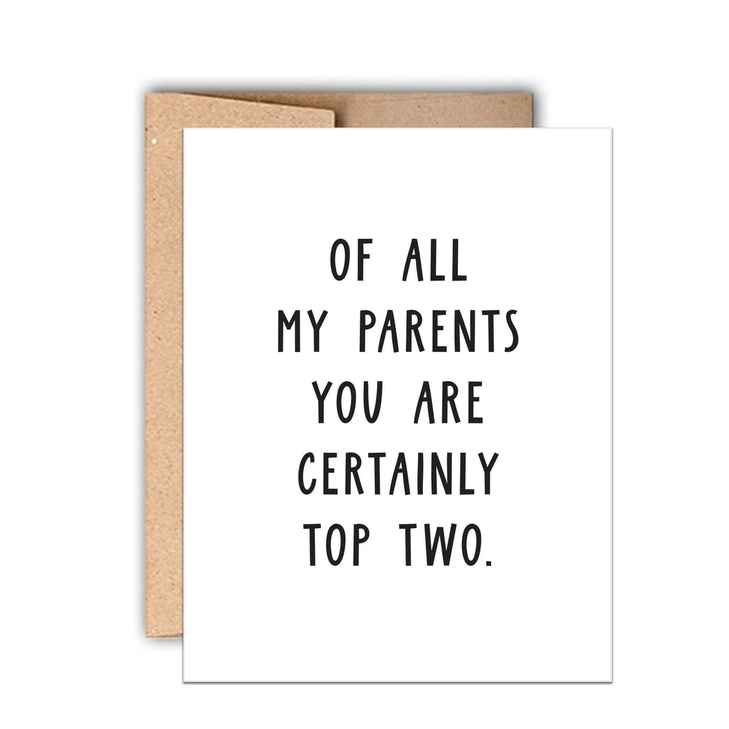 OF ALL MY PARENTS YOU ARE CERTAINLY TOP TWO (Father or Mother card)